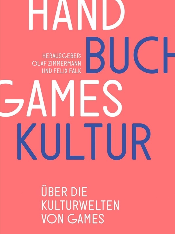 "Handbuch Gameskultur: Über die Kulturwelten von Games" wird von Olaf Zimmermann und Felix Falk herausgegeben.