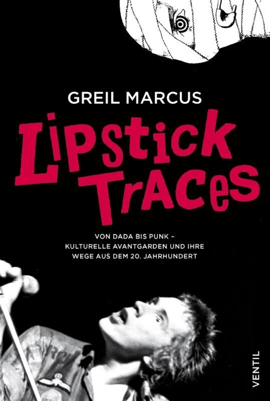 Eine lohnende Neuauflage eines Klassikers: "Lipstick Traces" von Greil Marcus
